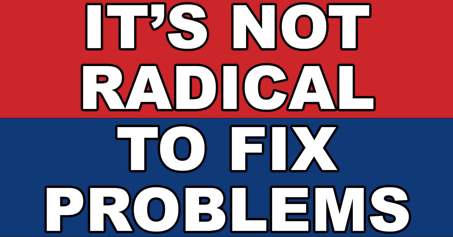 It's Not Radical To Fix Problems